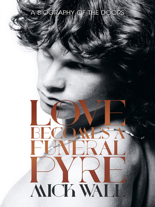 Title details for Love Becomes a Funeral Pyre by Mick Wall - Available